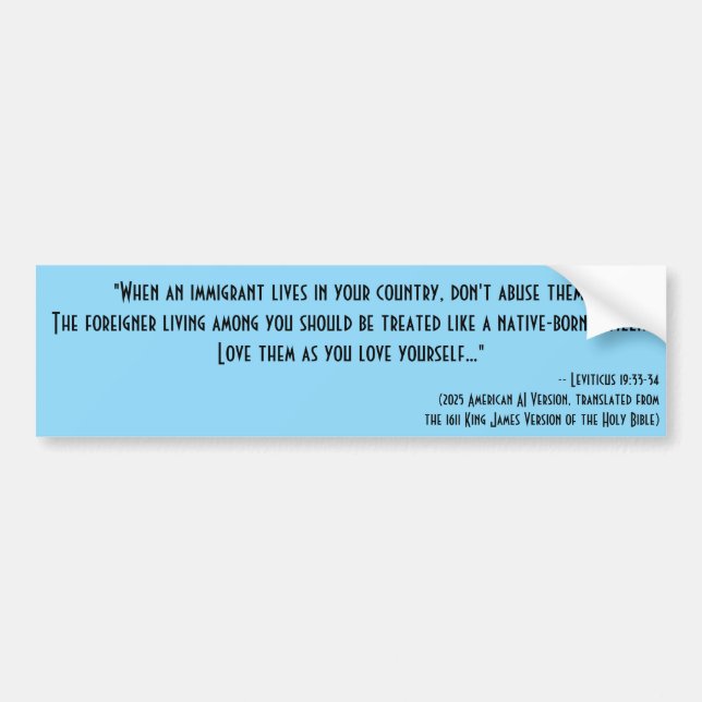 Leviticus 19:33-34 - Treat immigrants right Bumper Sticker (Front)