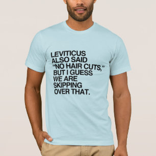 LEVITICUS ALSO SAID NO HAIR CUTS -.png T-Shirt