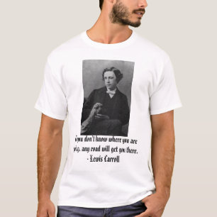 Lewis_Carroll_1863, If you don't know where you... T-Shirt