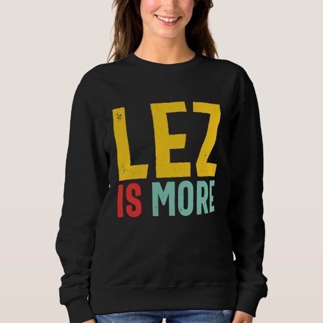 Lez Is More  Distressed LGBT Pride Lesbian Sweatshirt (Front)