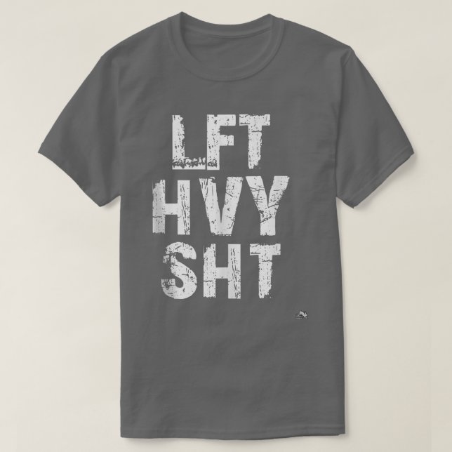 LFT HVY SHT Funny Weight Lifting Work Out Gym  T-Shirt (Design Front)