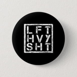 Lft Hvy Sht - Lift Heavy Shi... - 6 Cm Round Badge