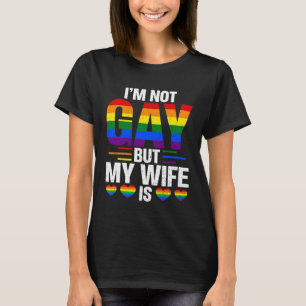 LGBT Ally I m Not Gay But My Gay Wife Is Pride Mon T-Shirt