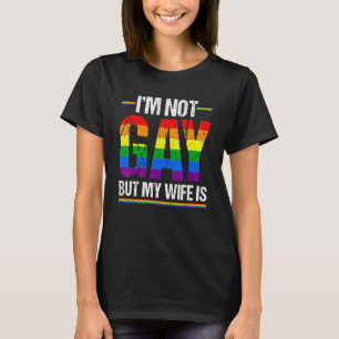 Lgbt Ally Pride Month I'm Not Gay But My Wife Is T-Shirt