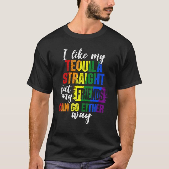 Lgbt Ally  Tequila Straight Friends Go Either Way T-Shirt (Front)