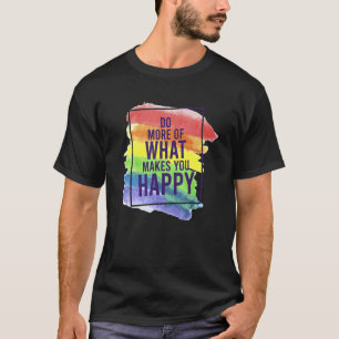 LGBT Gay Do more of happiness quotes 1 T-Shirt
