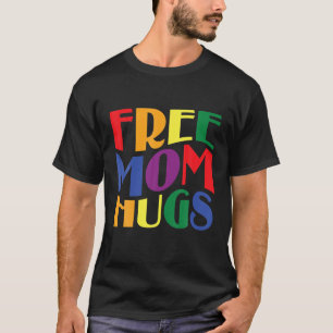LGBT Gay Pride Month Free Mum Hugs For Him Her The T-Shirt