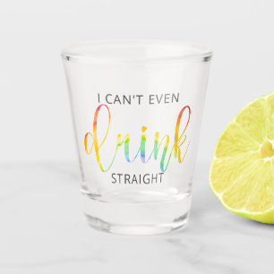 LGBT I Can't Even Drink Straight Shot Glass