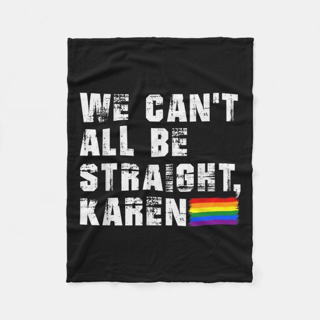 Lgbt Lesbian Pride Gay Pride Can't All Be Straight Fleece Blanket (Front)