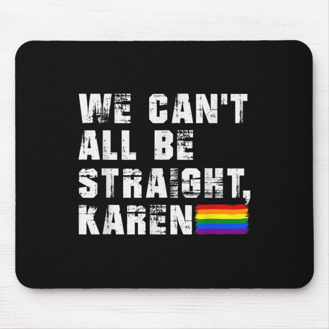 Lgbt Lesbian Pride Gay Pride Can't All Be Straight Mouse Pad (Front)