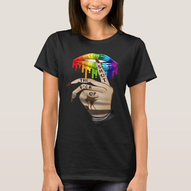 LGBT Lip Shut The Fck Up Dripping Rainbow T-Shirt (Front)