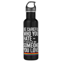 LGBT Pride Be Careful Who You Hate Funny Quote 