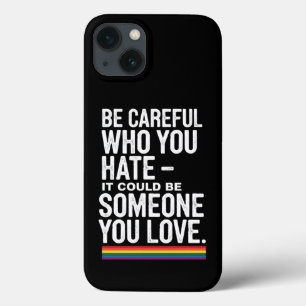 LGBT Pride Be Careful Who You Hate Funny Quote iPhone 13 Case