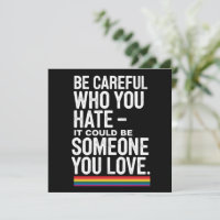 LGBT Pride Be Careful Who You Hate Funny Quote
