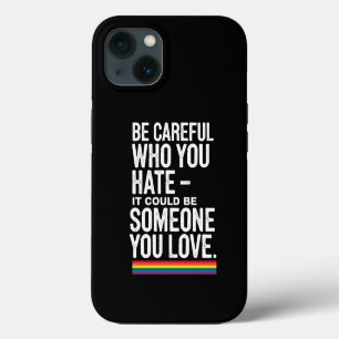 LGBT Pride Be Careful Who You Hate Funny Quote iPhone 13 Case