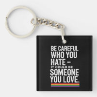 LGBT Pride Be Careful Who You Hate Funny Quote