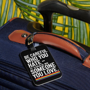 LGBT Pride Be Careful Who You Hate Funny Quote Luggage Tag