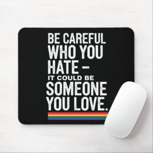 LGBT Pride Be Careful Who You Hate Funny Quote  Mouse Pad