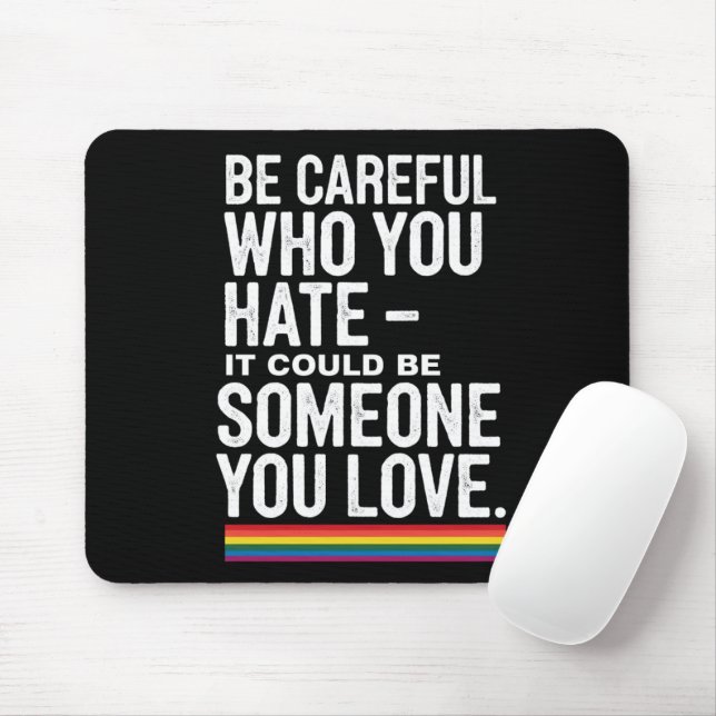 LGBT Pride Be Careful Who You Hate Funny Quote  Mouse Pad (With Mouse)