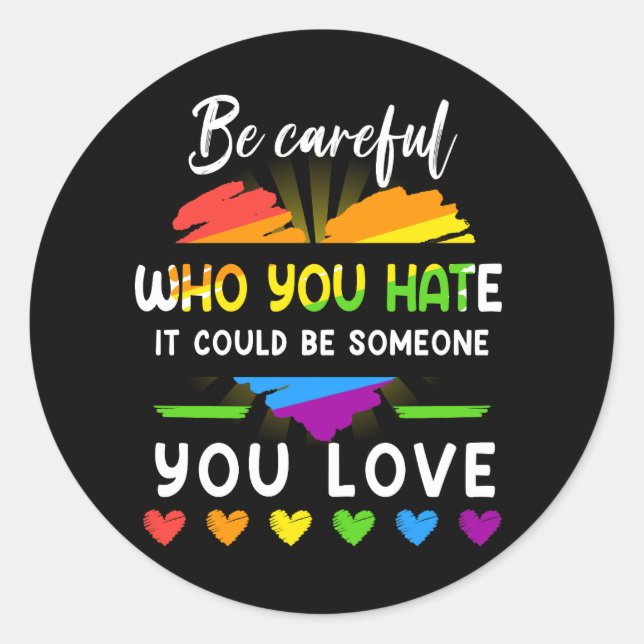 Lgbt Pride Be Careful Who You Hate It Could Be Som Classic Round Sticker (Front)