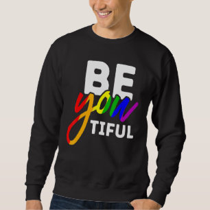 LGBT Pride Be YOU tiful Beautiful Rainbow Gay Les Sweatshirt