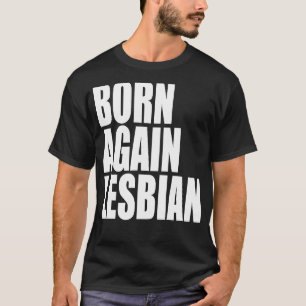 LGBT Pride Born Again Lesbian Rainbow Support Equa T-Shirt