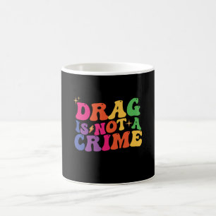 LGBT Pride DRAG IS NOT A CRIME Support Coffee Mug
