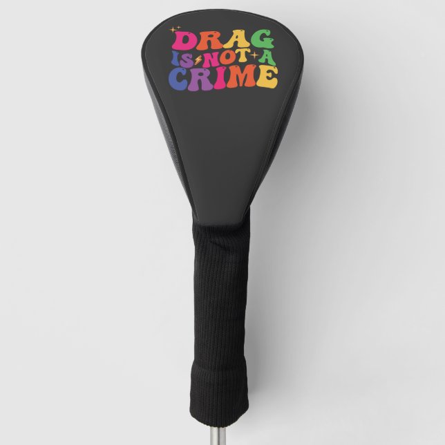 LGBT Pride DRAG IS NOT A CRIME Support Golf Head Cover (Front)