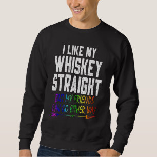 Lgbt Pride Gay Lesbian I Like My Whiskey Straight Sweatshirt