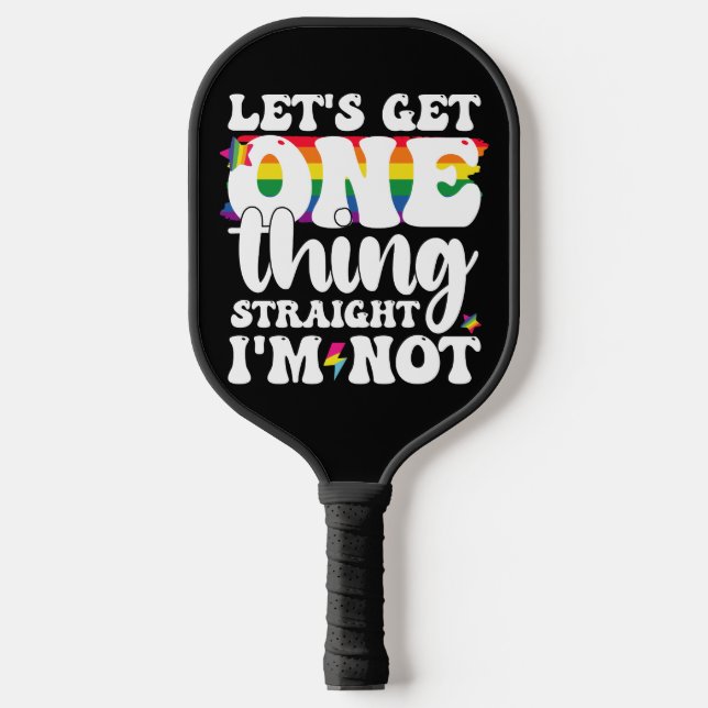 LGBT Pride Gay Lets Get One Thing Straight Im Not Pickleball Paddle (Front)