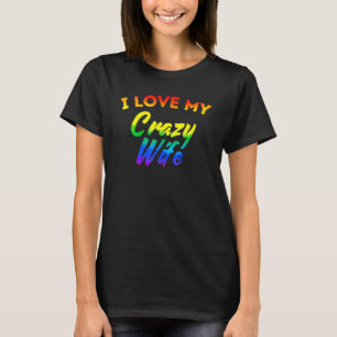 Lgbt Pride I Love My Crazy Wife Rainbow Flag Famil T-Shirt