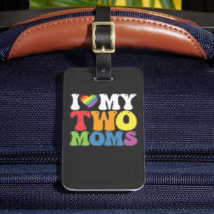 LGBT Pride I Love My Two Moms Gay Lesbian Support Luggage Tag
