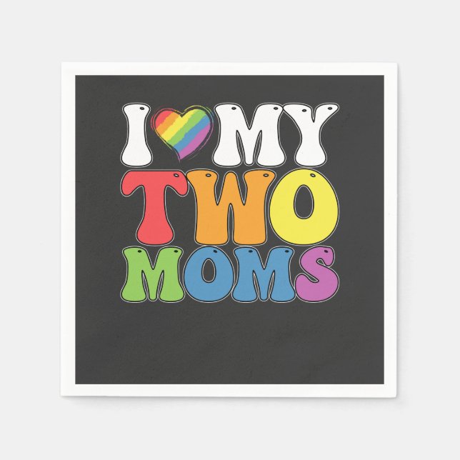 LGBT Pride I Love My Two Moms Gay Lesbian Support Napkin (Front)