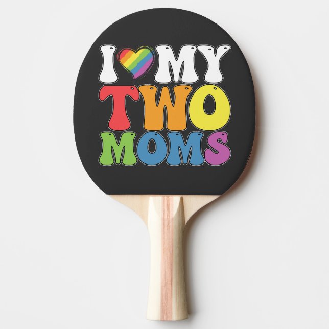 LGBT Pride I Love My Two Moms Gay Lesbian Support Ping Pong Paddle (Front)