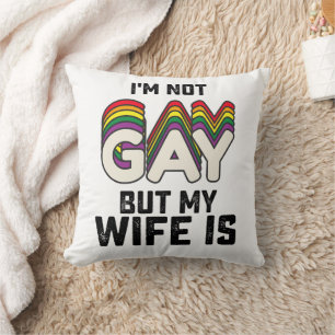 LGBT Pride I'm Not Gay But My Wife Is Cushion