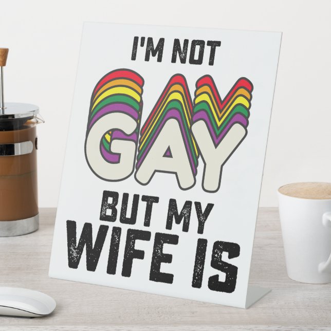 LGBT Pride I'm Not Gay But My Wife Is Pedestal Sign (In SItu)