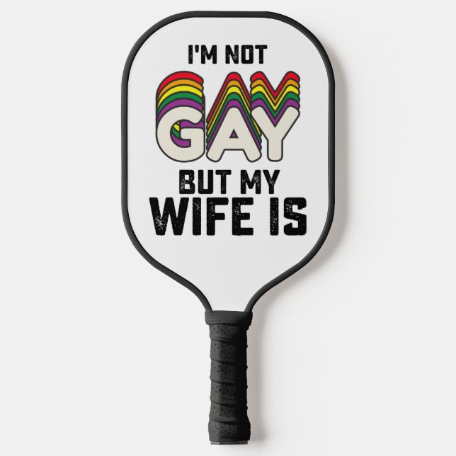 LGBT Pride I'm Not Gay But My Wife Is Pickleball Paddle (Front)