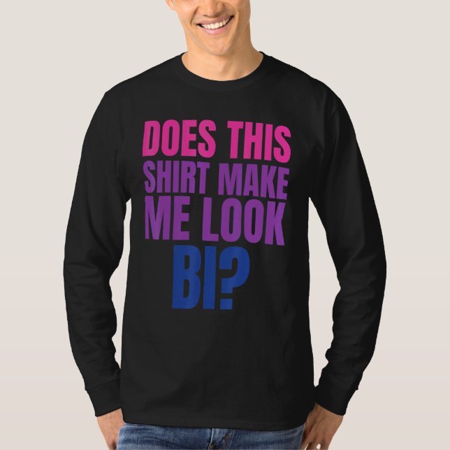 Lgbt Pride Month Tee Does This Make Me Look Bi  3 (Front)