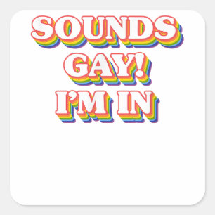 LGBT Pride Shirt - Sounds Gay I'm In  Square Sticker
