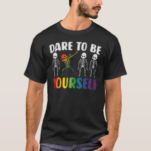 Lgbt Pride Skeleton Dabbing Dare To Be Yourself Ou T-Shirt