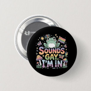LGBT pride Sounds gay I'm in  6 Cm Round Badge