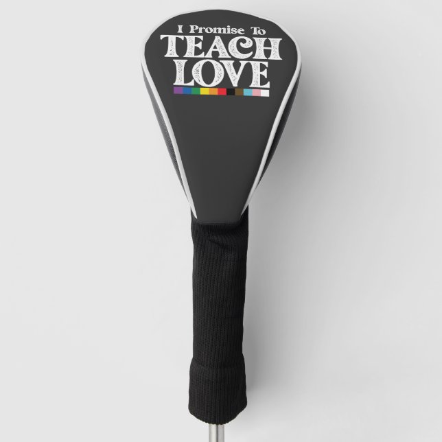 LGBT Pride Teacher I Promise To Teach Love Gay Golf Head Cover (Front)