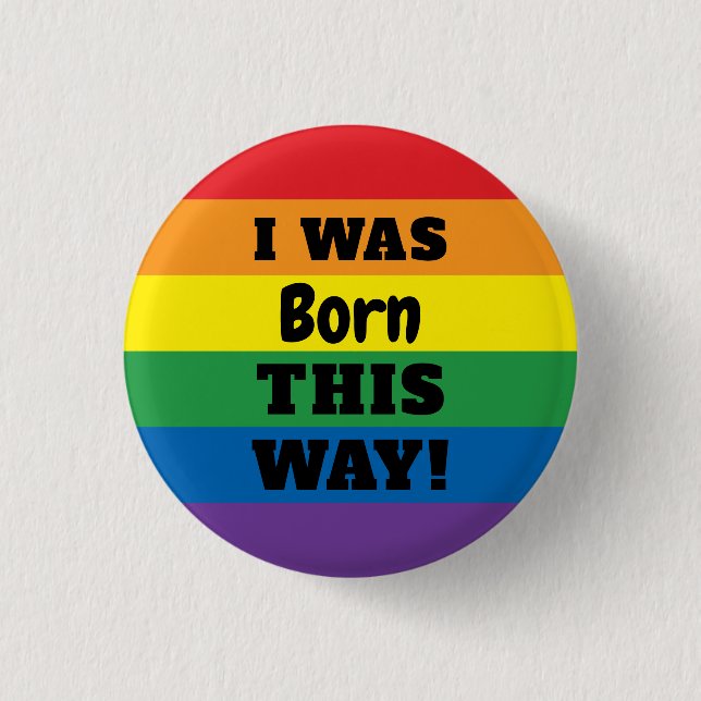 LGBT Rainbow Pride | I Was Born This Way 3 Cm Round Badge (Front)