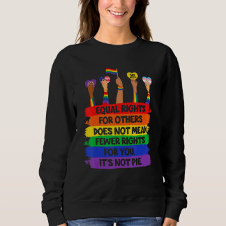 Lgbt Retro Fist Love Equal Rights It's Not A Pie   Sweatshirt