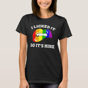 Lgbt Support Rainbow Pride I Licked It So Its Mine T-Shirt