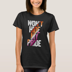 LGBT Won't Hide My Pride Lesbian Flag LGBTQ Lesbia T-Shirt