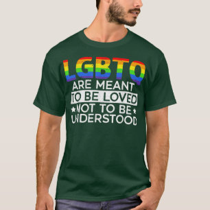 LGBTQ Are Meant To Be Loved Not To Be Understood P T-Shirt