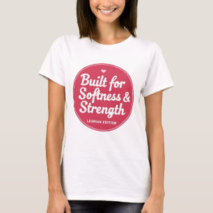 LGBTQ Built for Softness & Strength T-Shirt