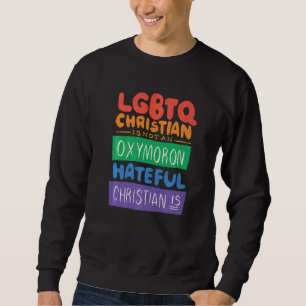 Lgbtq Christian Is Not An Oxymoron Hateful Christi Sweatshirt