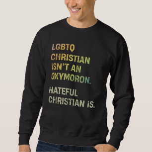 LGBTQ Christian Isn't An Oxymoron Hateful Sweatshirt